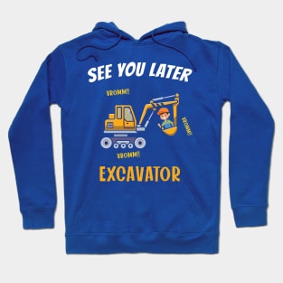 See You Later Excavator Hoodie